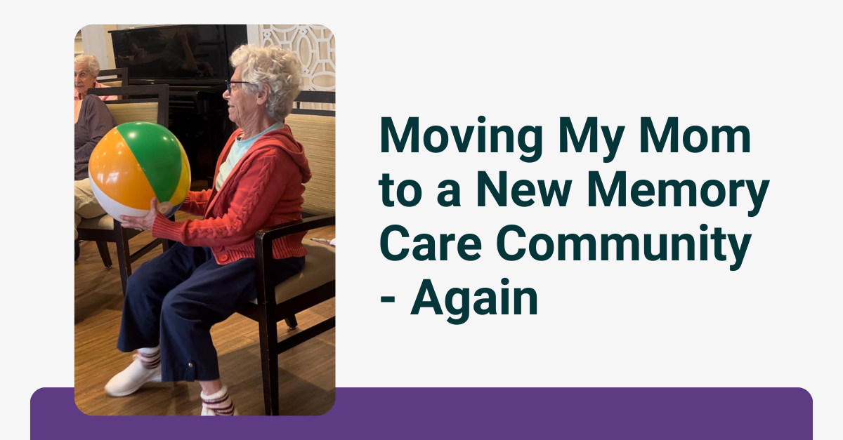 Navigating Difficult Decisions - Moving My Mom to a New Memory Care Community - Again - Person Centered Senior Solutions - Rhonda Guzman