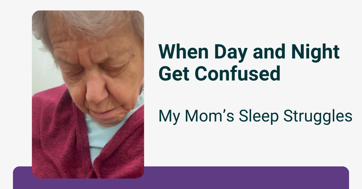 Featured image for “When Night and Day Get Confused: My Mom’s Sleep Struggles with Dementia”