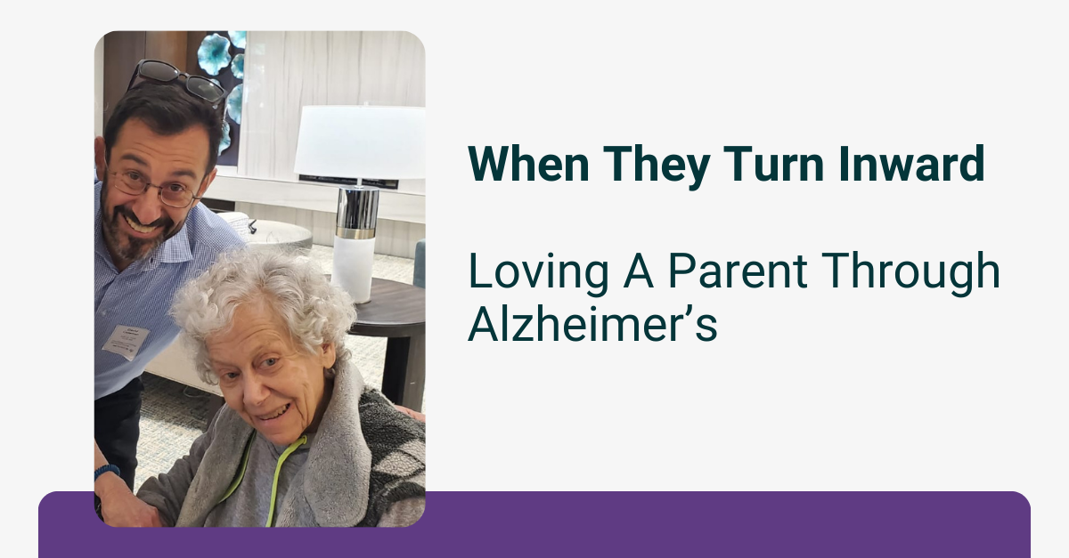 Featured image for “When They Turn Inward: Loving a Parent Through Alzheimer’s”